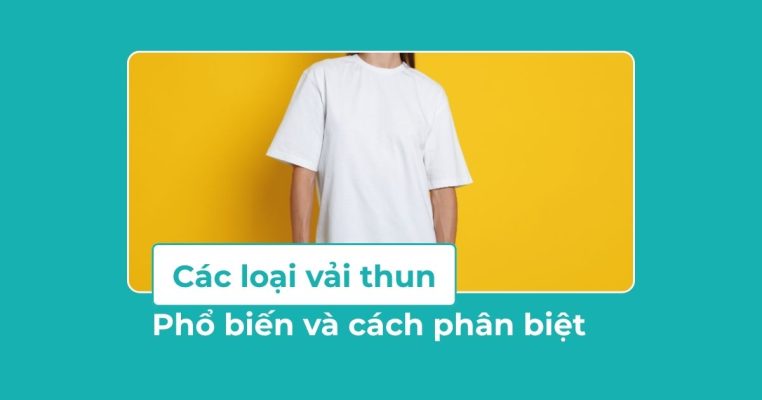 Các loại vải thun phổ biến và cách phân biệt