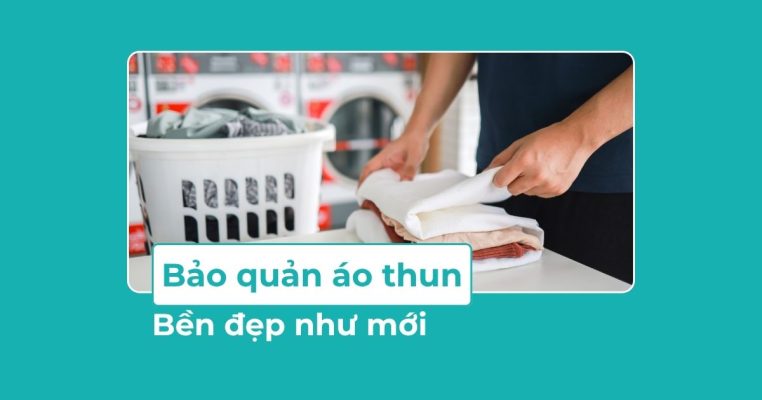 Cách bảo quản áo thun bền đẹp như mới