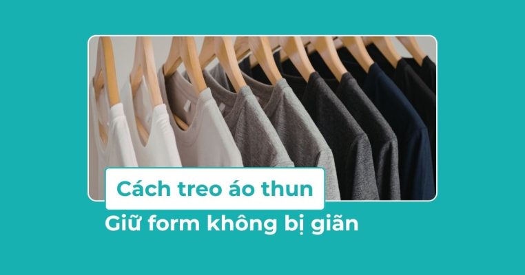 Cách treo áo thun đúng cách, giữ form không bị giãn