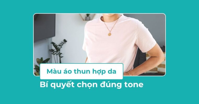 Hướng dẫn cách chọn màu áo thun hợp da